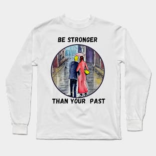 Be stronger than your past Long Sleeve T-Shirt